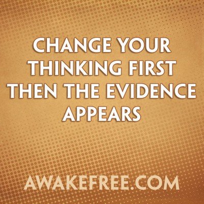 Change Your Thinking & The Evidence Appears